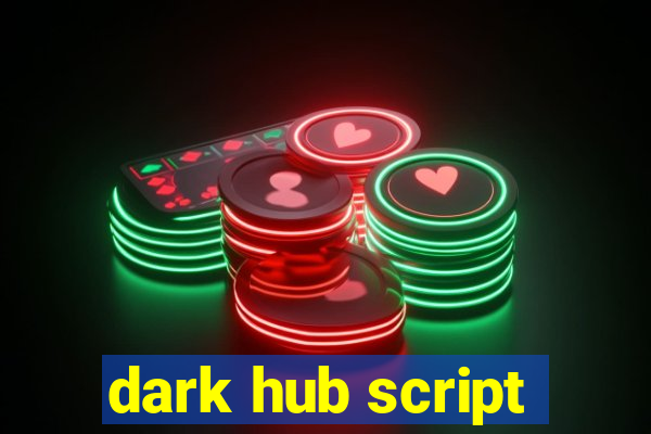 dark hub script